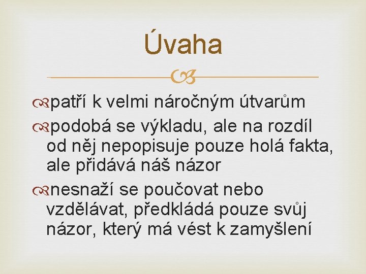 Úvaha patří k velmi náročným útvarům podobá se výkladu, ale na rozdíl od něj