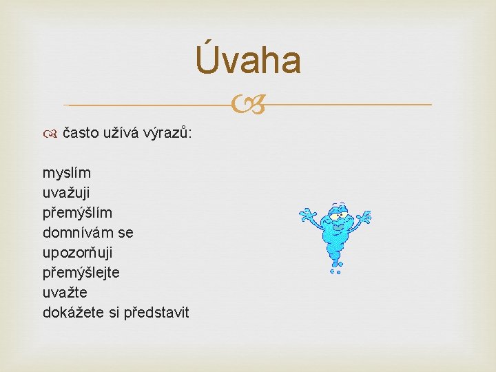 Úvaha často užívá výrazů: myslím uvažuji přemýšlím domnívám se upozorňuji přemýšlejte uvažte dokážete si