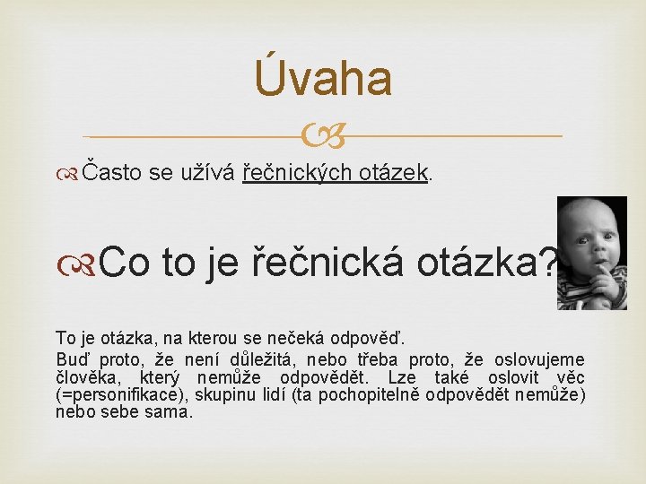 Úvaha Často se užívá řečnických otázek. Co to je řečnická otázka? To je otázka,