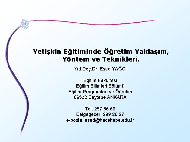 Yetişkin Eğitiminde Öğretim Yaklaşım, Yöntem ve Teknikleri. Yrd. Doç. Dr. Esed YAĞCI Eğitim Fakültesi