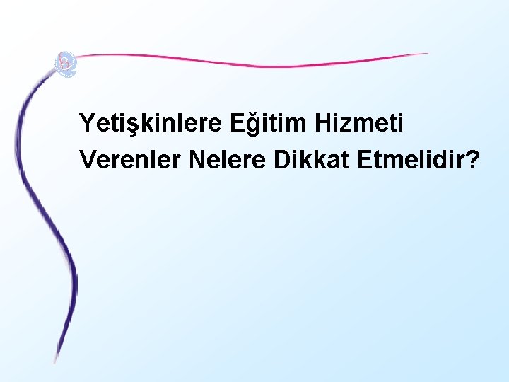 Yetişkinlere Eğitim Hizmeti Verenler Nelere Dikkat Etmelidir? 