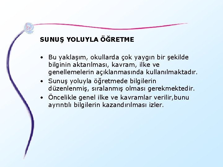 SUNUŞ YOLUYLA ÖĞRETME • Bu yaklaşım, okullarda çok yaygın bir şekilde bilginin aktarılması, kavram,