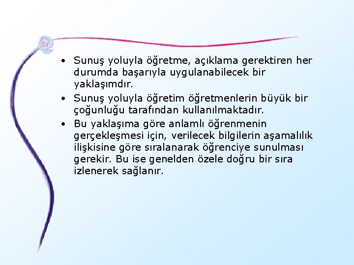  • Sunuş yoluyla öğretme, açıklama gerektiren her durumda başarıyla uygulanabilecek bir yaklaşımdır. •