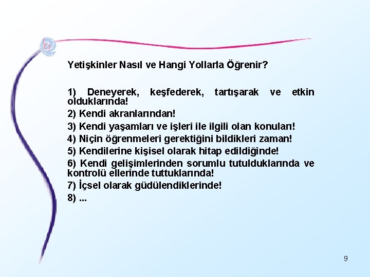 Yetişkinler Nasıl ve Hangi Yollarla Öğrenir? 1) Deneyerek, keşfederek, tartışarak ve etkin olduklarında! 2)