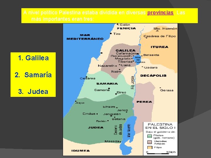 A nivel político Palestina estaba dividida en diversas provincias. Las más importantes eran tres: