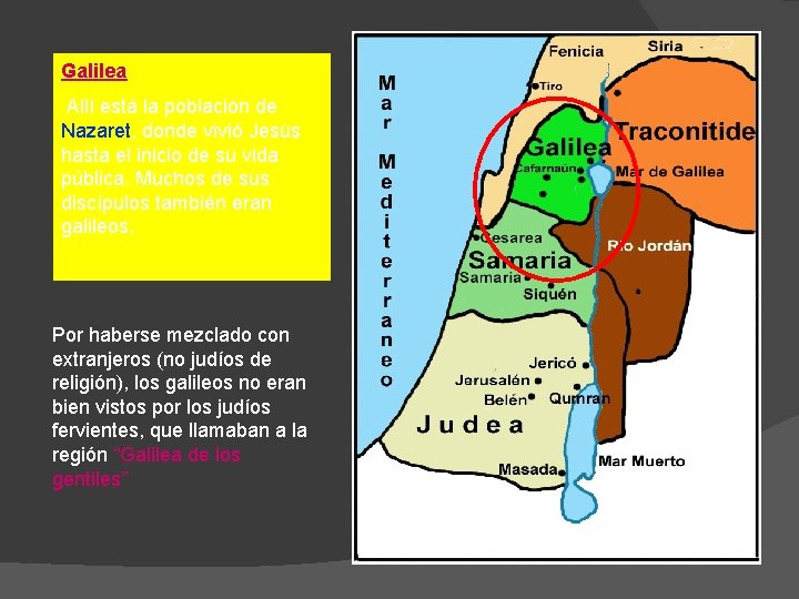 Galilea Allí está la población de Nazaret, donde vivió Jesús hasta el inicio de