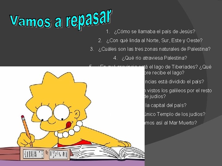 1. ¿Cómo se llamaba el país de Jesús? 2. ¿Con qué linda al Norte,