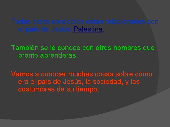 Todas estos conceptos están relacionados con el país de Jesús: Palestina. También se le
