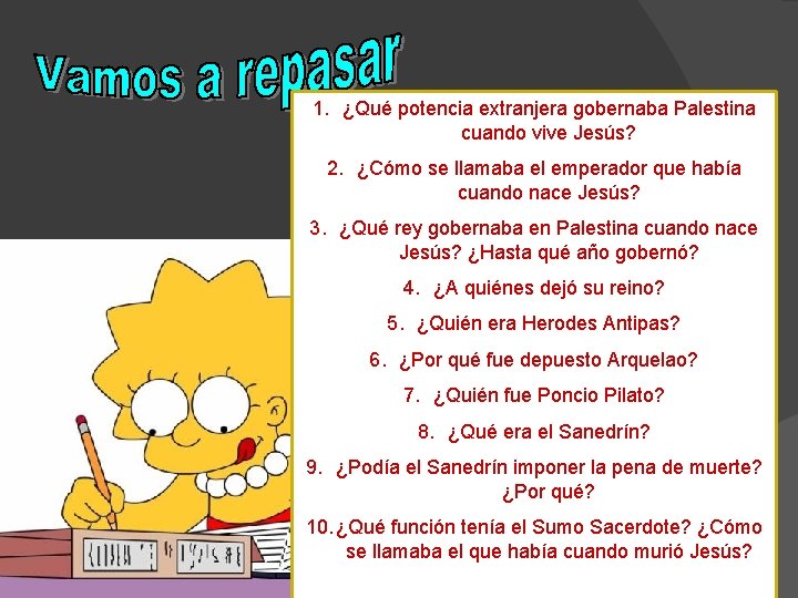 1. ¿Qué potencia extranjera gobernaba Palestina cuando vive Jesús? 2. ¿Cómo se llamaba el