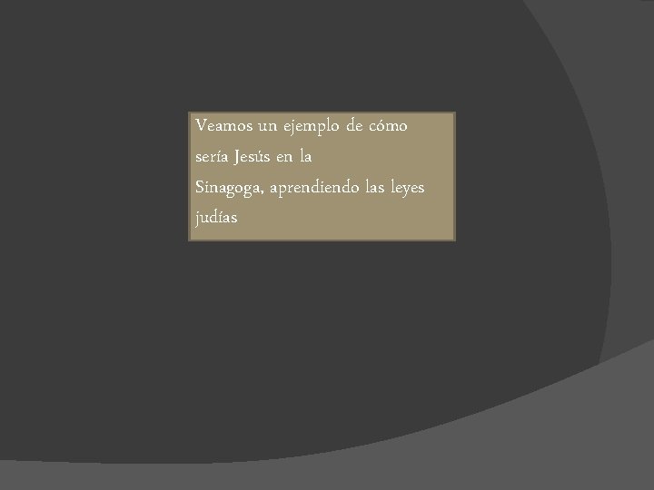 Veamos un ejemplo de cómo sería Jesús en la Sinagoga, aprendiendo las leyes judías