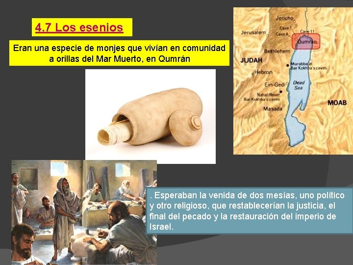 4. 7 Los esenios Eran una especie de monjes que vivían en comunidad a