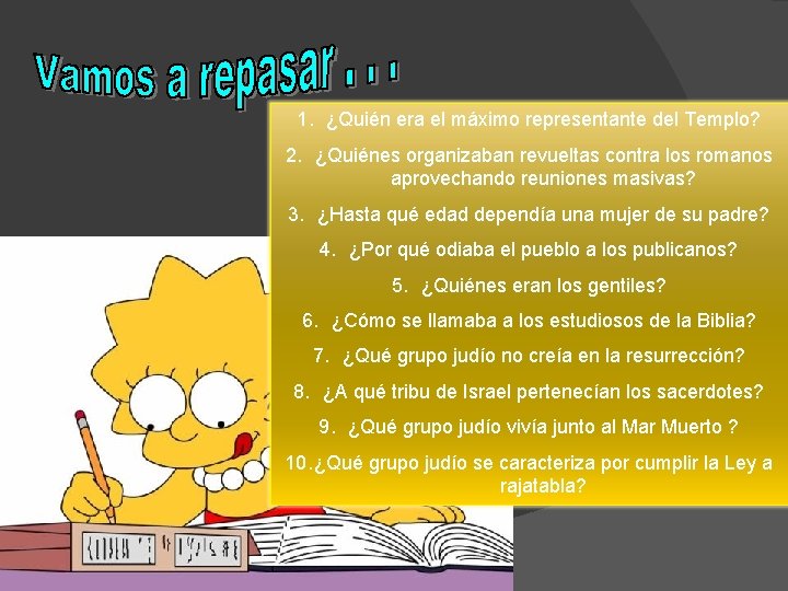 1. ¿Quién era el máximo representante del Templo? 2. ¿Quiénes organizaban revueltas contra los