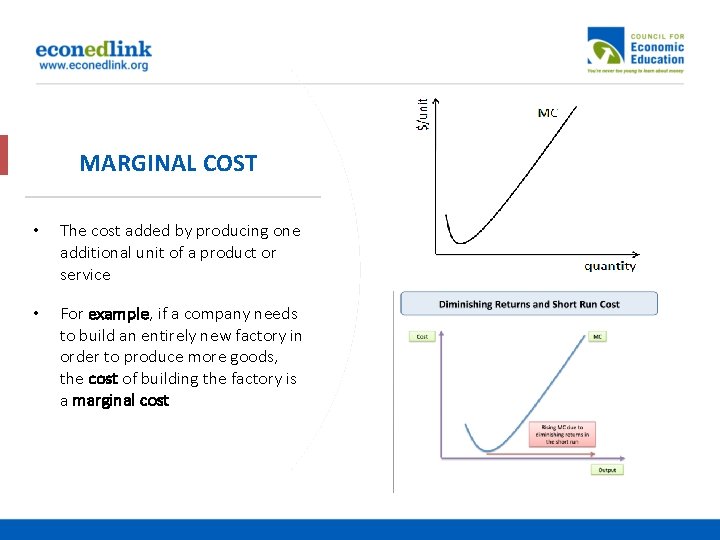 MARGINAL COST • The cost added by producing one additional unit of a product