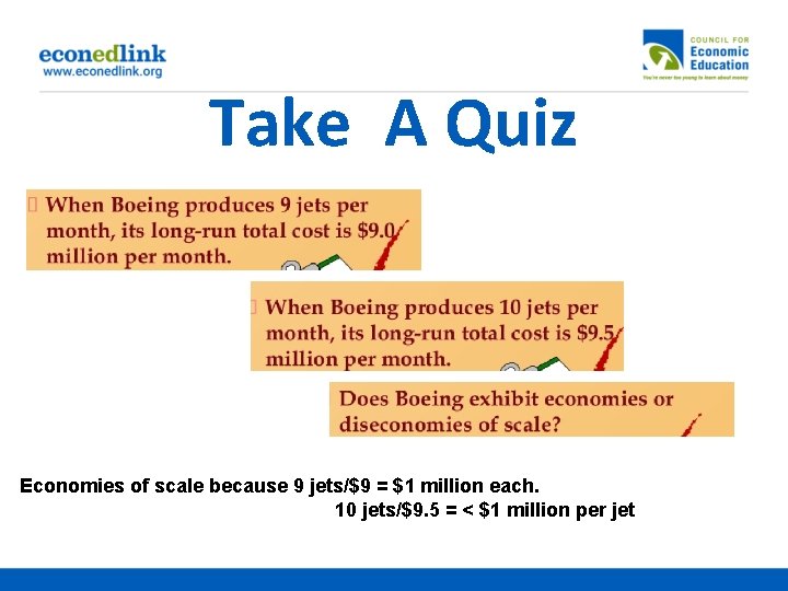 Take A Quiz Economies of scale because 9 jets/$9 = $1 million each. 10