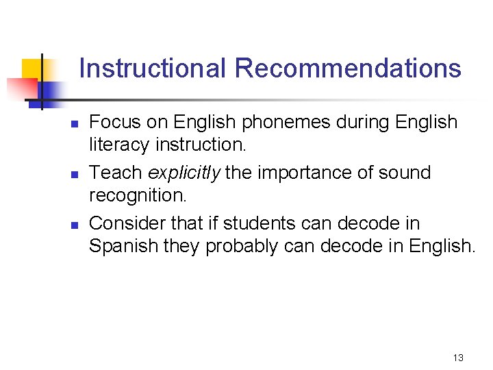 Instructional Recommendations n n n Focus on English phonemes during English literacy instruction. Teach