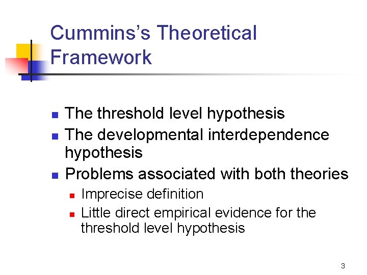 Cummins’s Theoretical Framework n n n The threshold level hypothesis The developmental interdependence hypothesis