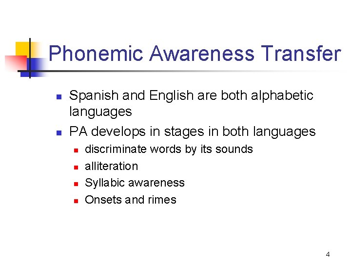 Phonemic Awareness Transfer n n Spanish and English are both alphabetic languages PA develops
