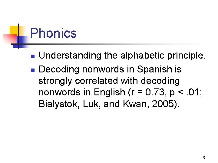 Phonics n n Understanding the alphabetic principle. Decoding nonwords in Spanish is strongly correlated