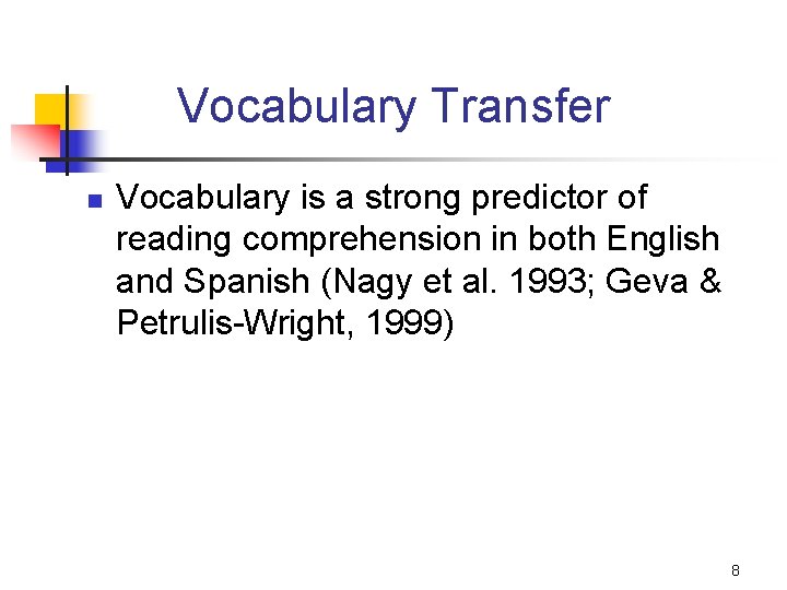 Vocabulary Transfer n Vocabulary is a strong predictor of reading comprehension in both English