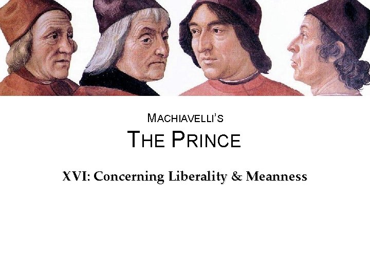 MACHIAVELLI’S THE PRINCE XVI: Concerning Liberality & Meanness 