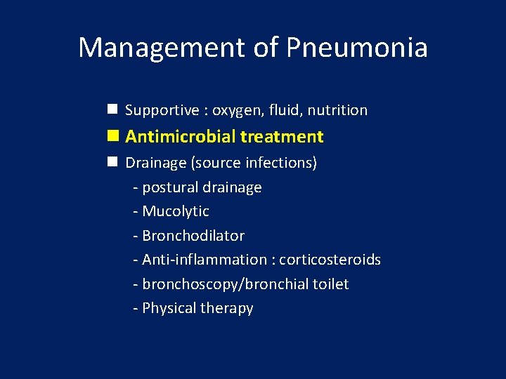 Management of Pneumonia n Supportive : oxygen, fluid, nutrition n Antimicrobial treatment n Drainage