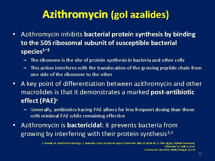 Azithromycin (gol azalides) • Azithromycin inhibits bacterial protein synthesis by binding to the 50