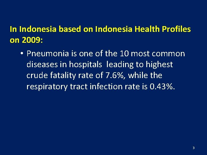 In Indonesia based on Indonesia Health Profiles on 2009: • Pneumonia is one of