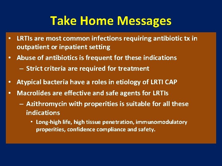 Take Home Messages • LRTIs are most common infections requiring antibiotic tx in outpatient
