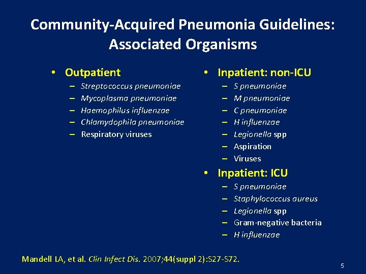 Community-Acquired Pneumonia Guidelines: Associated Organisms • Outpatient – – – Streptococcus pneumoniae Mycoplasma pneumoniae