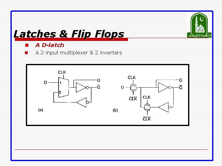 Latches & Flip Flops n A D-latch n A 2 -input multiplexer & 2