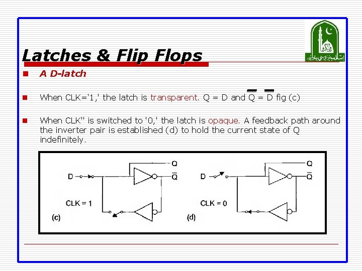 Latches & Flip Flops n A D-latch n When CLK=‘ 1, ' the latch