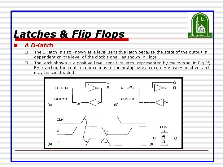 Latches & Flip Flops n A D-latch o o The D latch is also