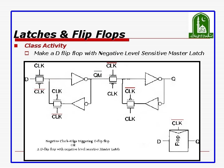 Latches & Flip Flops n Class Activity o Make a D flip flop with