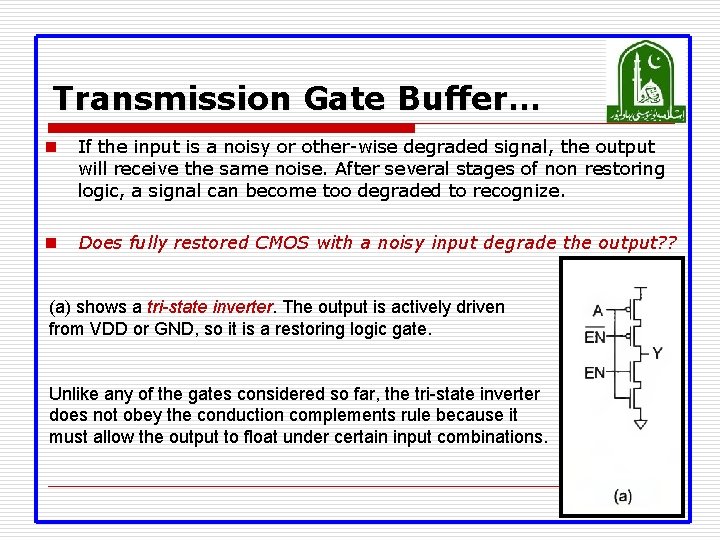 Transmission Gate Buffer… n If the input is a noisy or other-wise degraded signal,
