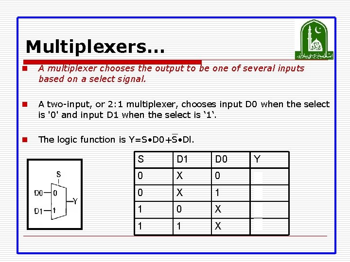 Multiplexers… n A multiplexer chooses the output to be one of several inputs based