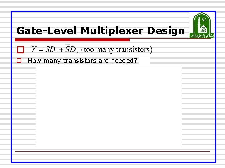 Gate-Level Multiplexer Design o o How many transistors are needed? 20 