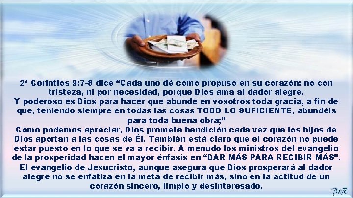 2ª Corintios 9: 7 -8 dice “Cada uno dé como propuso en su corazón:
