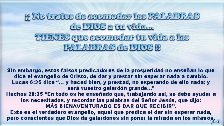 Sin embargo, estos falsos predicadores de la prosperidad no enseñan lo que dice el