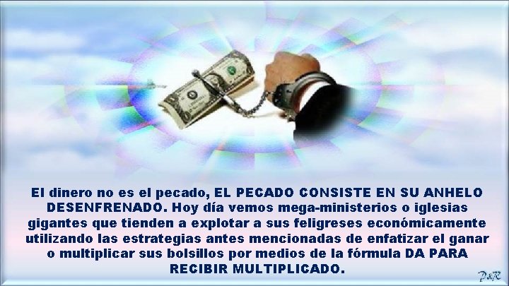 El dinero no es el pecado, EL PECADO CONSISTE EN SU ANHELO DESENFRENADO. Hoy