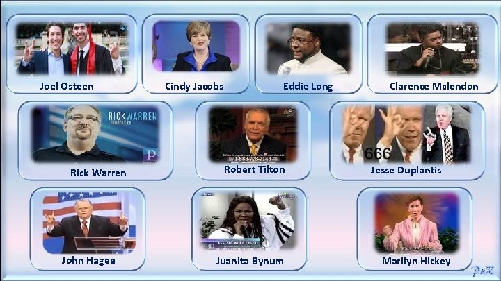  Joel Osteen Rick Warren John Hagee Cindy Jacobs Eddie Long Robert Tilton Juanita