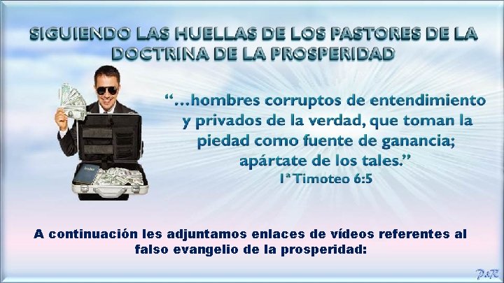 A continuación les adjuntamos enlaces de vídeos referentes al falso evangelio de la prosperidad: