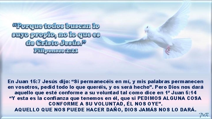 En Juan 15: 7 Jesús dijo: “Si permanecéis en mí, y mis palabras permanecen
