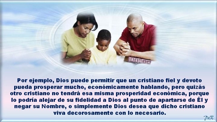 Por ejemplo, Dios puede permitir que un cristiano fiel y devoto pueda prosperar mucho,