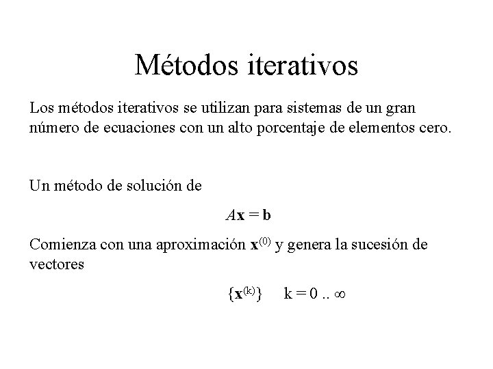 Métodos iterativos Los métodos iterativos se utilizan para sistemas de un gran número de