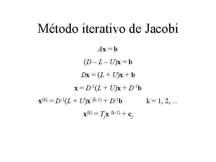 Método iterativo de Jacobi Ax = b (D – L – U)x = b