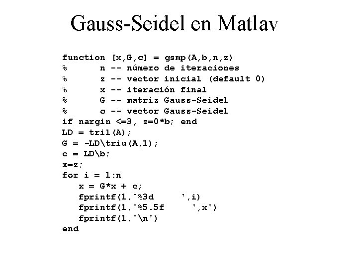 Gauss-Seidel en Matlav function [x, G, c] = gsmp(A, b, n, z) % n