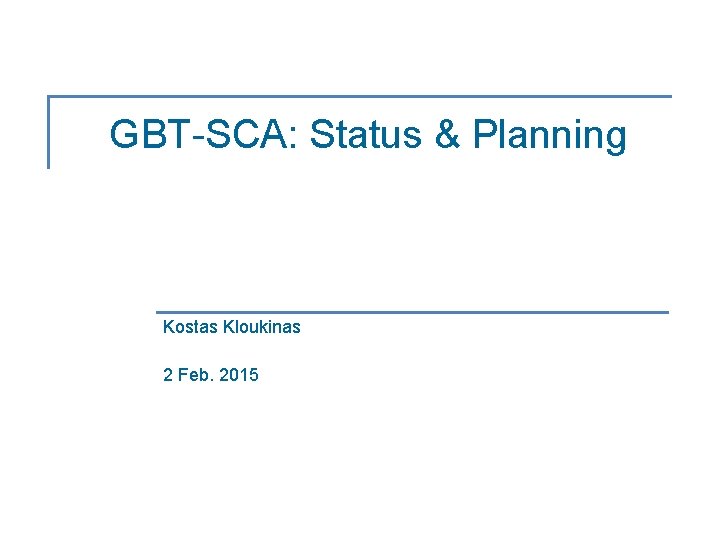 GBT-SCA: Status & Planning Kostas Kloukinas 2 Feb. 2015 