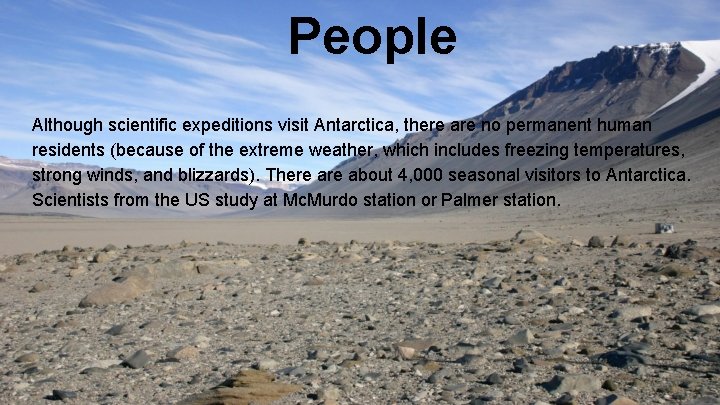 People Although scientific expeditions visit Antarctica, there are no permanent human residents (because of