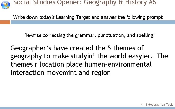 Social Studies Opener: Geography & History #6 Write down today’s Learning Target and answer Social Studies Opener: Geography & History #6 Write down today’s Learning Target and answer