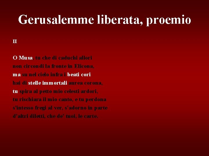 Gerusalemme liberata, proemio II O Musa, tu che di caduchi allori non circondi la